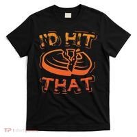 I'd Hit That Clay Shooting Trap Shooter Funny Gift T-Shirt thumb 0
