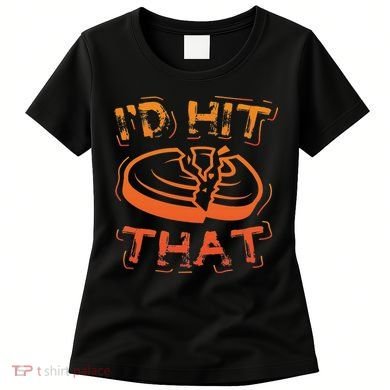 I'd Hit That Clay Shooting Trap Shooter Funny Gift Women's T-Shirt