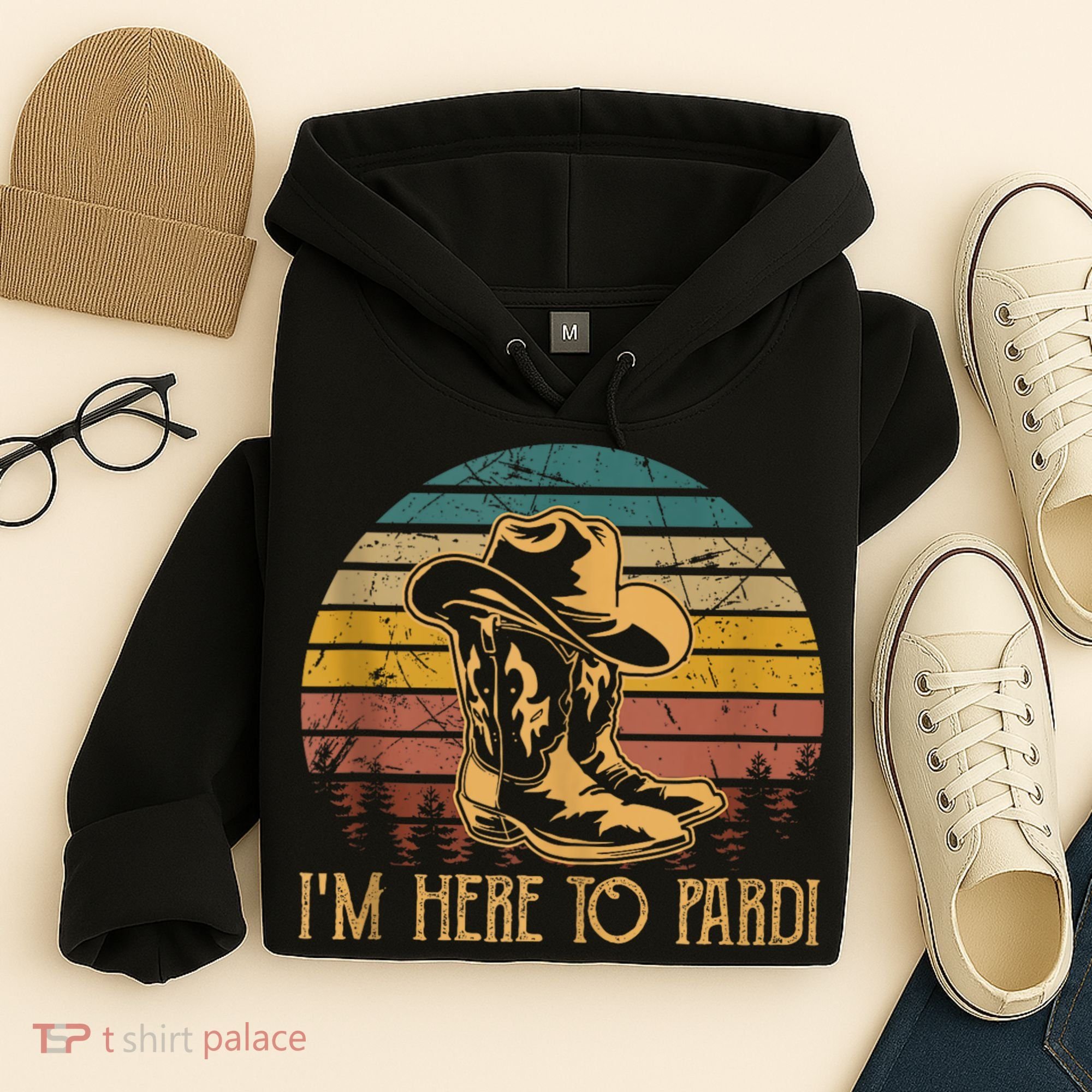 IM Here To Pardi Cowboy Sunset Boots Hats Sunset Hoodie