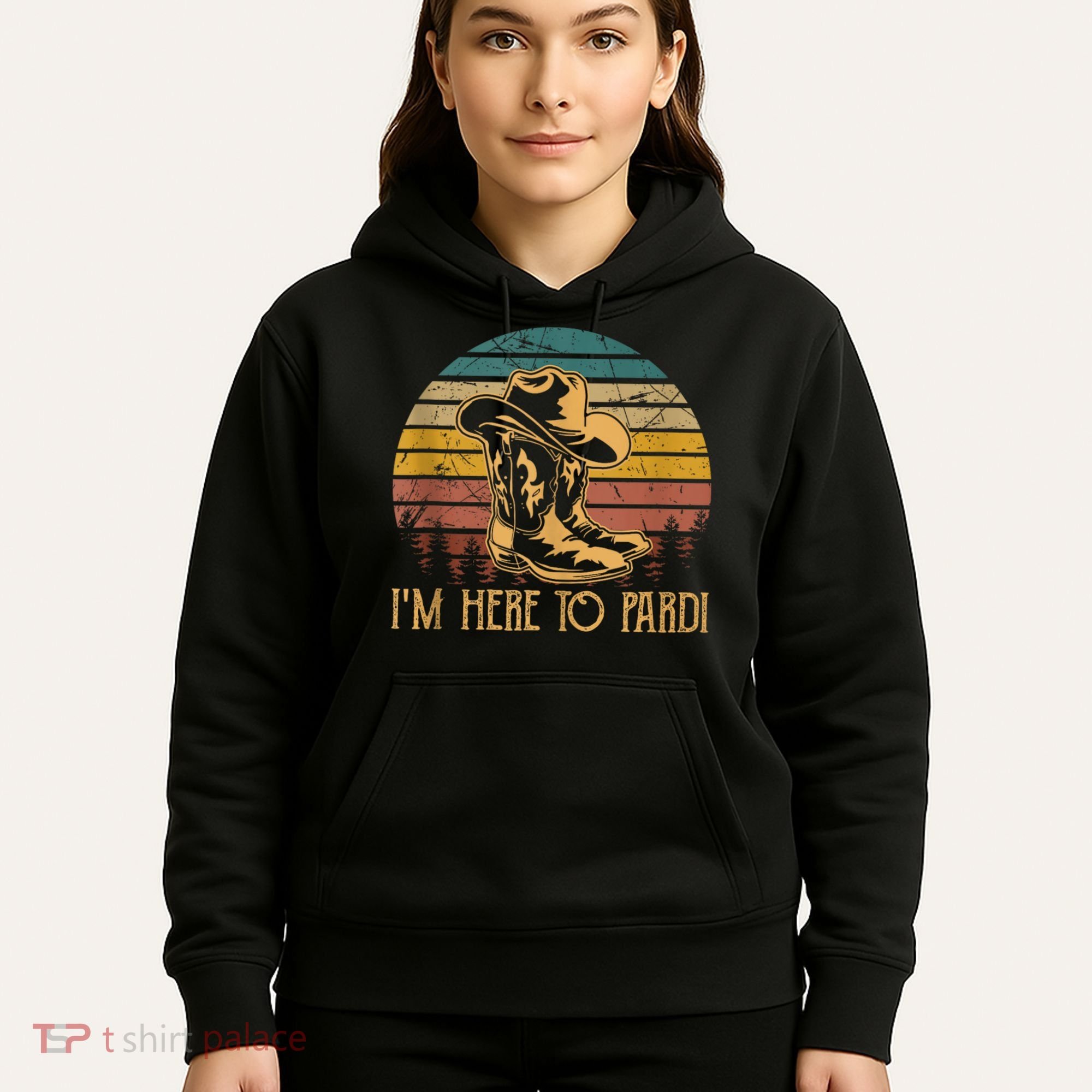 IM Here To Pardi Cowboy Sunset Boots Hats Sunset Hoodie