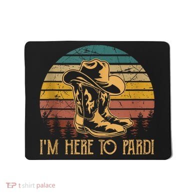 IM Here To Pardi Cowboy Sunset Boots Hats Sunset Mousepad