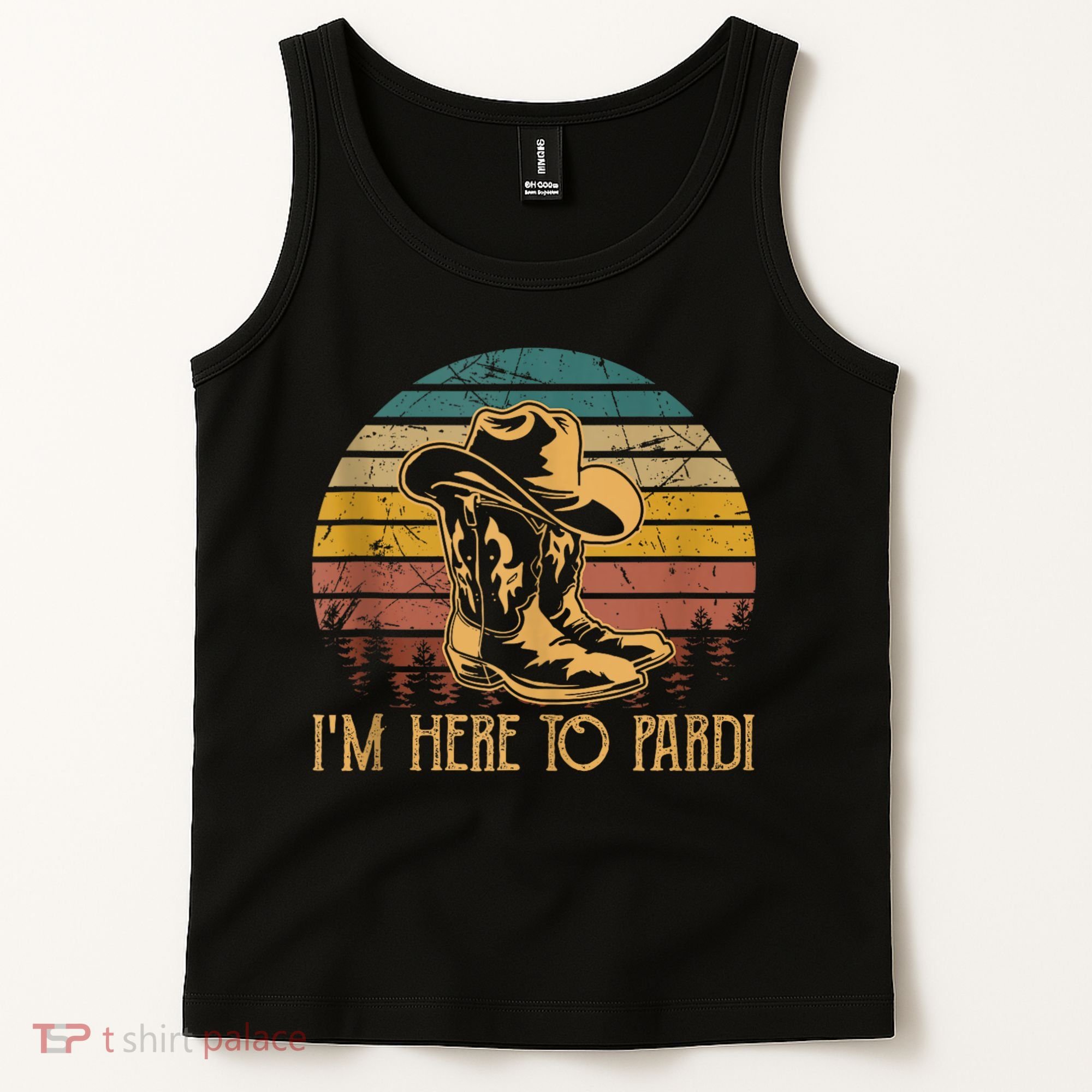 IM Here To Pardi Cowboy Sunset Boots Hats Sunset Tank Top