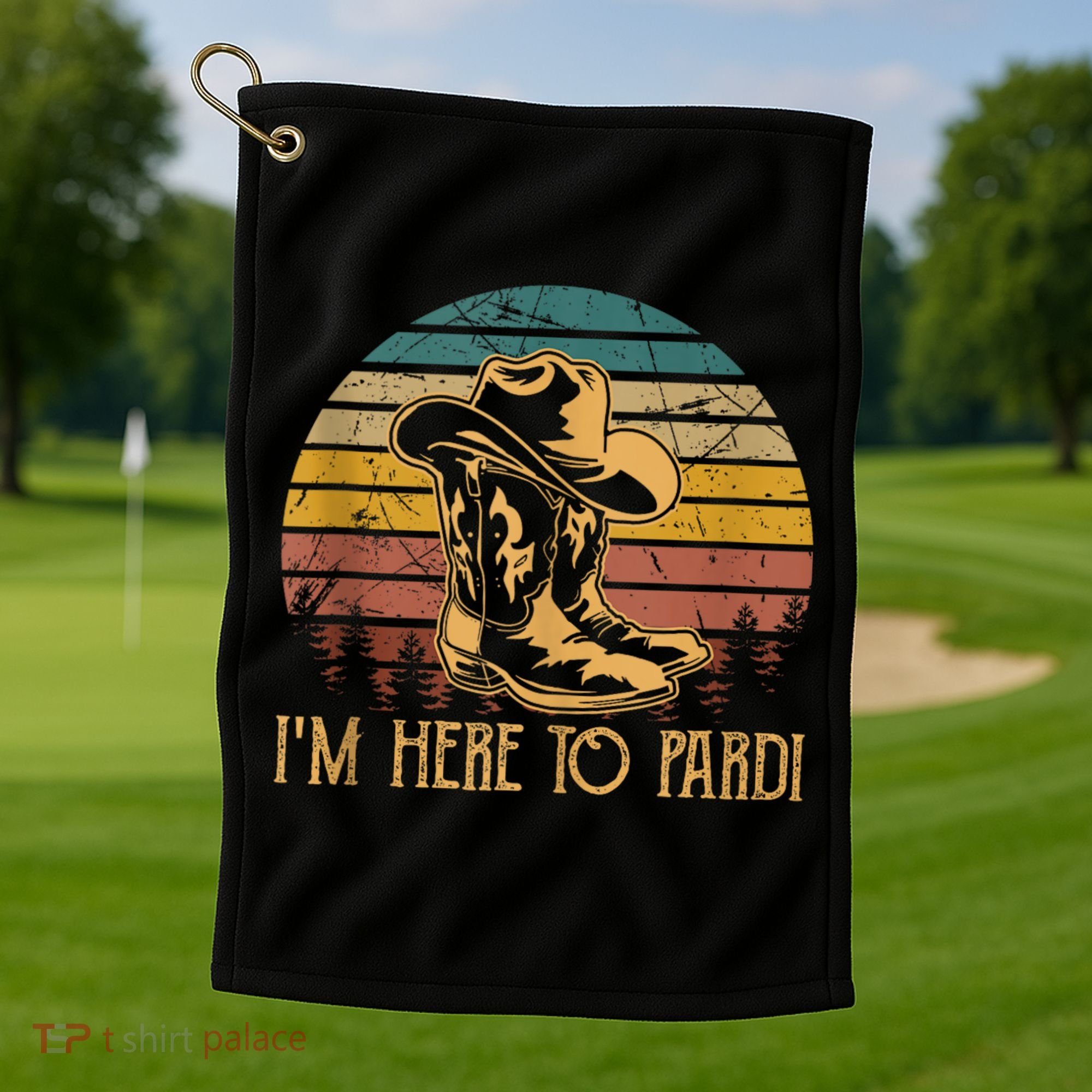 IM Here To Pardi Cowboy Sunset Boots Hats Sunset Golf Towel