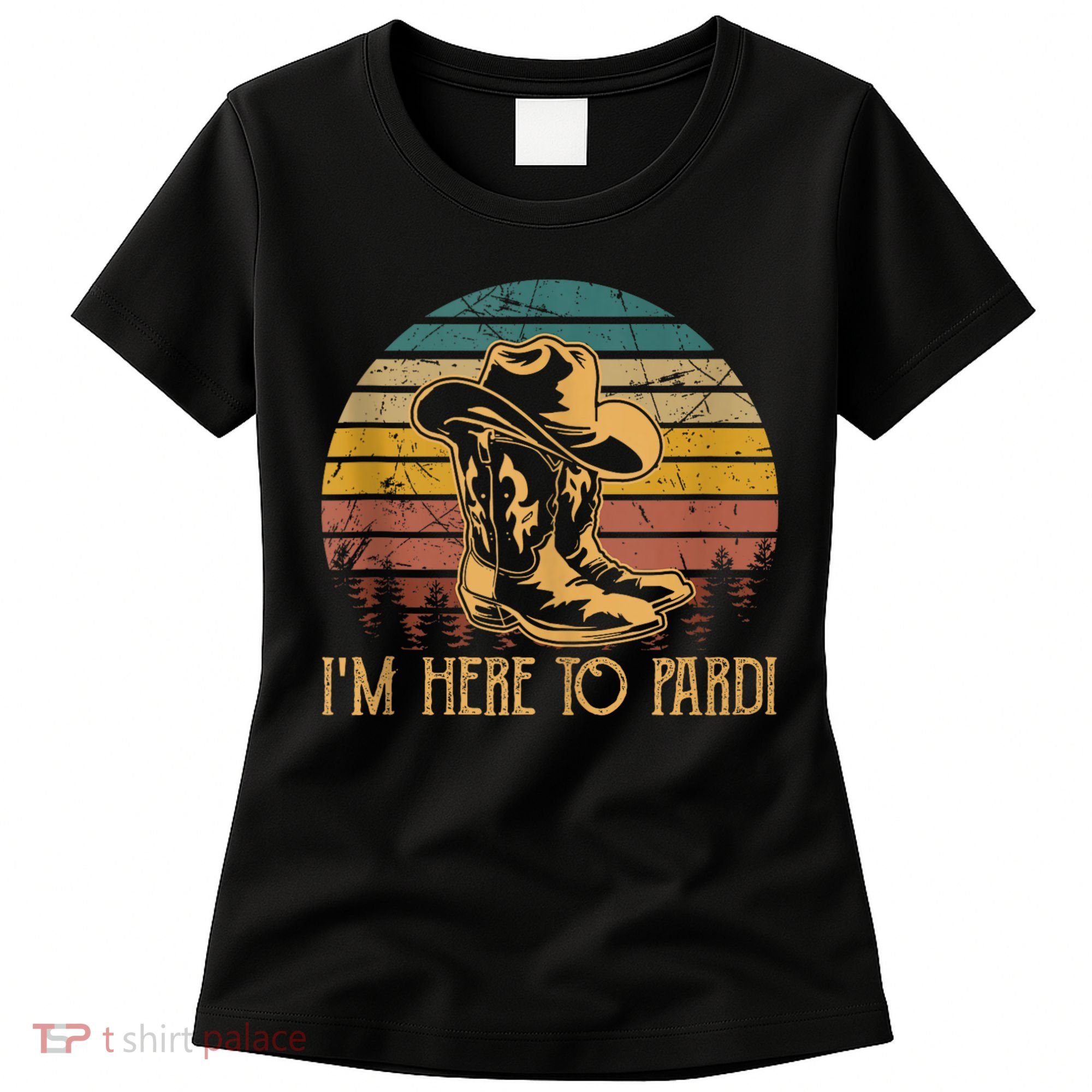 IM Here To Pardi Cowboy Sunset Boots Hats Sunset Women's T-Shirt