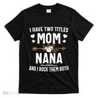 I Have Two Titles Mom And Nana Mothers Day Gifts T-Shirt thumb 0