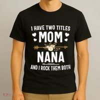 I Have Two Titles Mom And Nana Mothers Day Gifts T-Shirt thumb 3