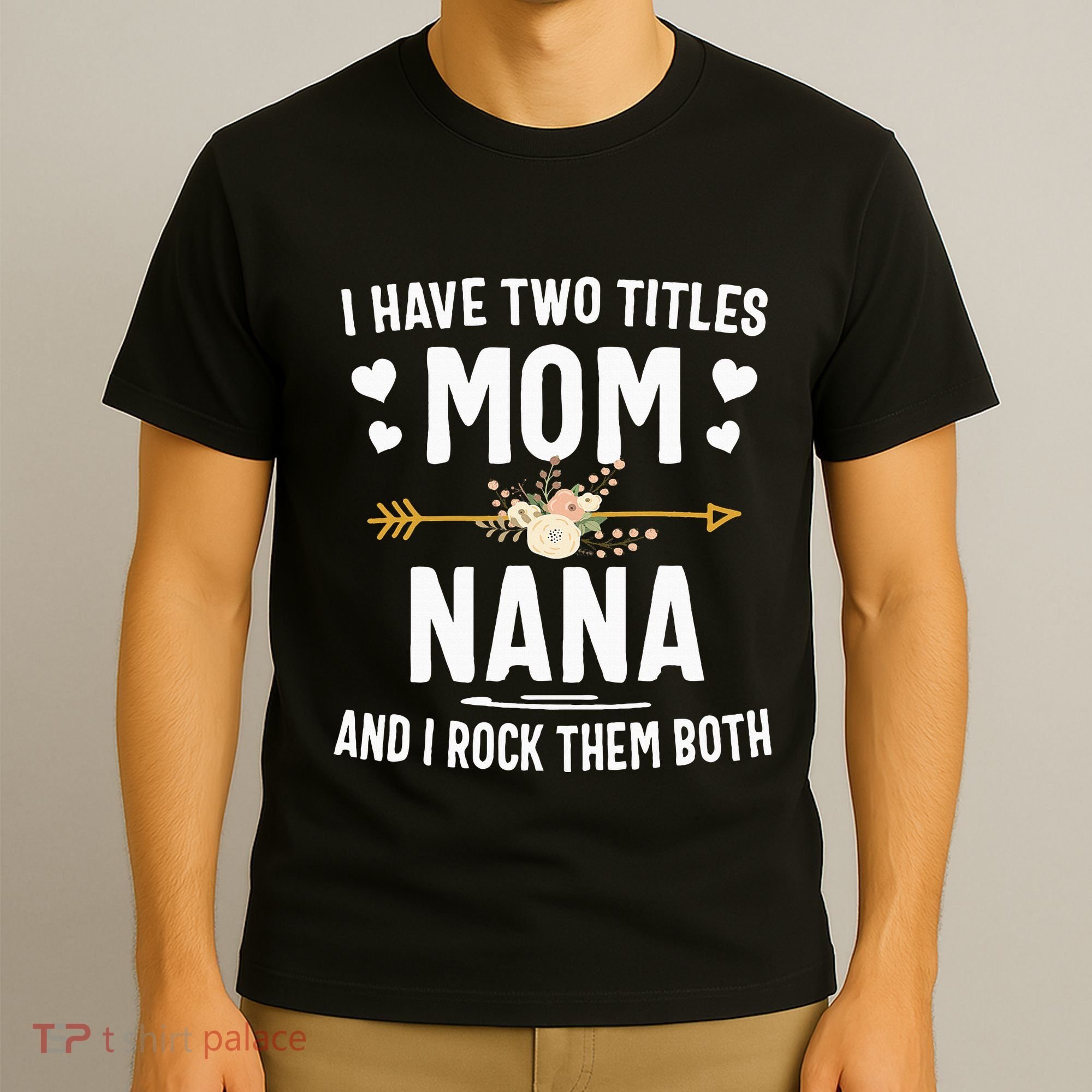 I Have Two Titles Mom And Nana Mothers Day Gifts T-Shirt