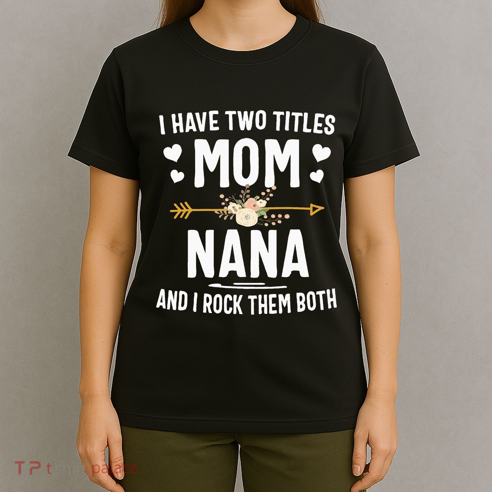 I Have Two Titles Mom And Nana Mothers Day Gifts T-Shirt