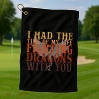 I Had The Time Of My Life Fighting Dragons With You Mythical Golf Towel thumb 1