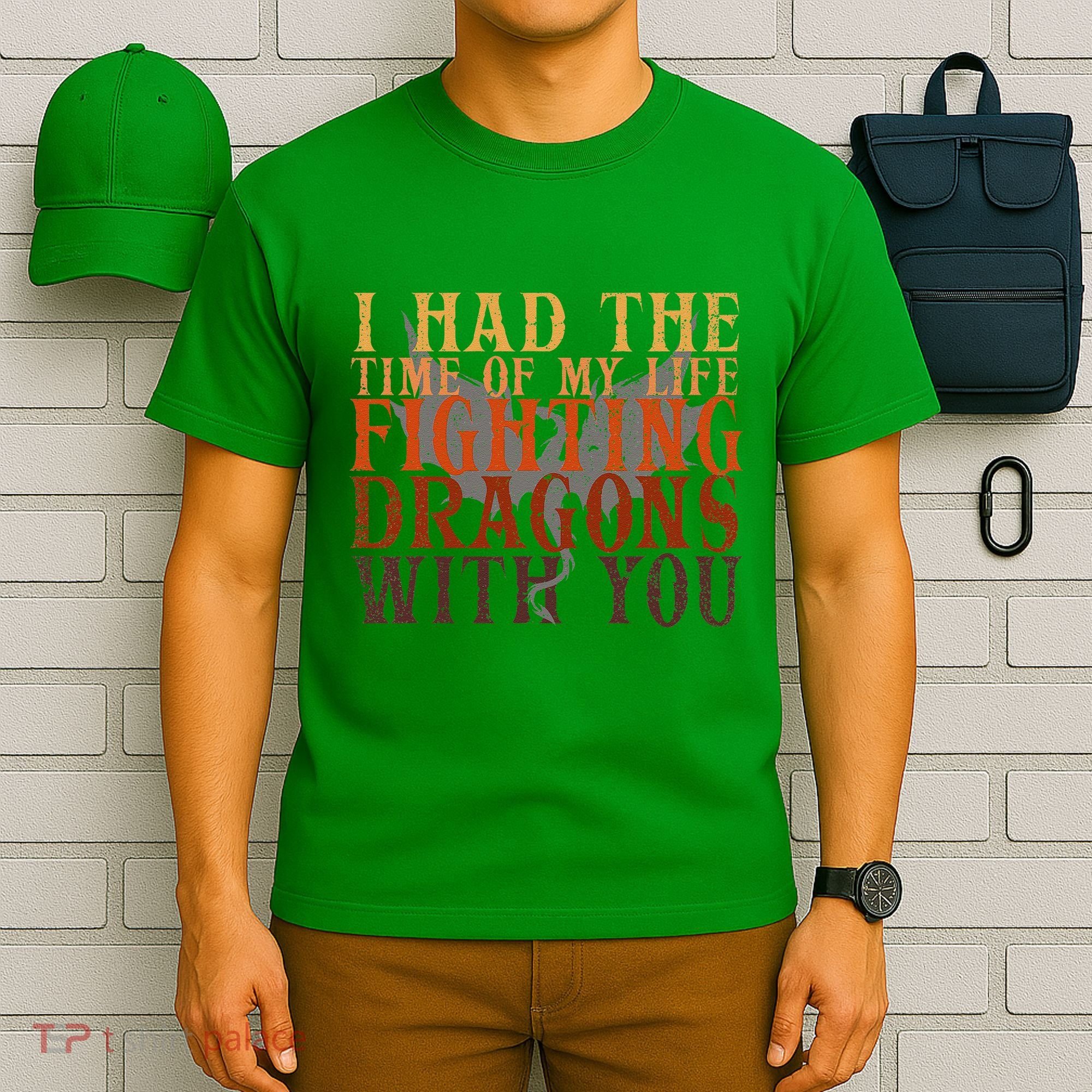 I Had The Time Of My Life Fighting Dragons With You Mythical T-Shirt