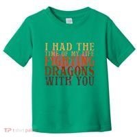 I Had The Time Of My Life Fighting Dragons With You Mythical Toddler T-Shirt thumb 0