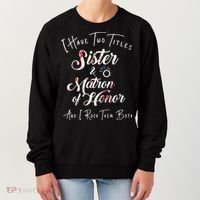 I Have Two Titles Sister And Matron Of Honor Gift Women's Sweatshirt thumb 0