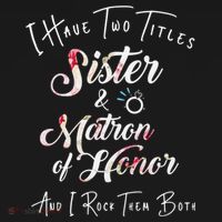 I Have Two Titles Sister And Matron Of Honor Gift Women's Hoodie thumb 2