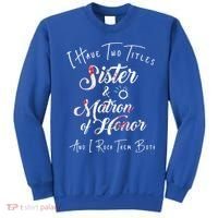 I Have Two Titles Sister And Matron Of Honor Gift Sweatshirt thumb 0
