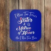 I Have Two Titles Sister And Matron Of Honor Gift Coaster thumb 0