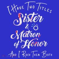 I Have Two Titles Sister And Matron Of Honor Gift Polo thumb 2