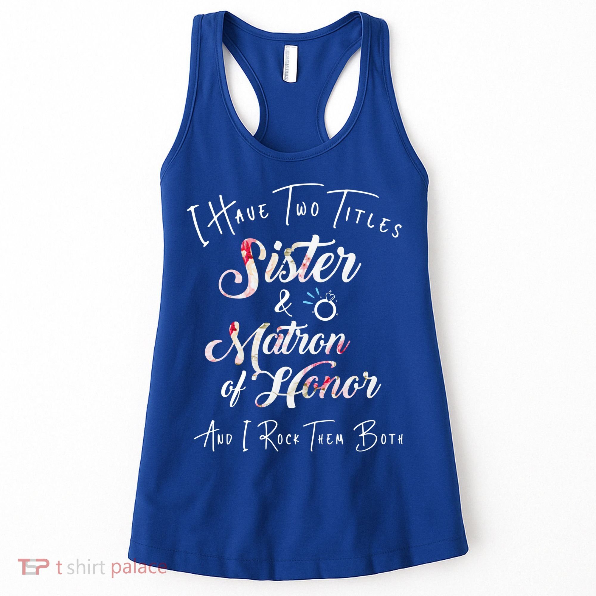 I Have Two Titles Sister And Matron Of Honor Gift Women's Tank Top