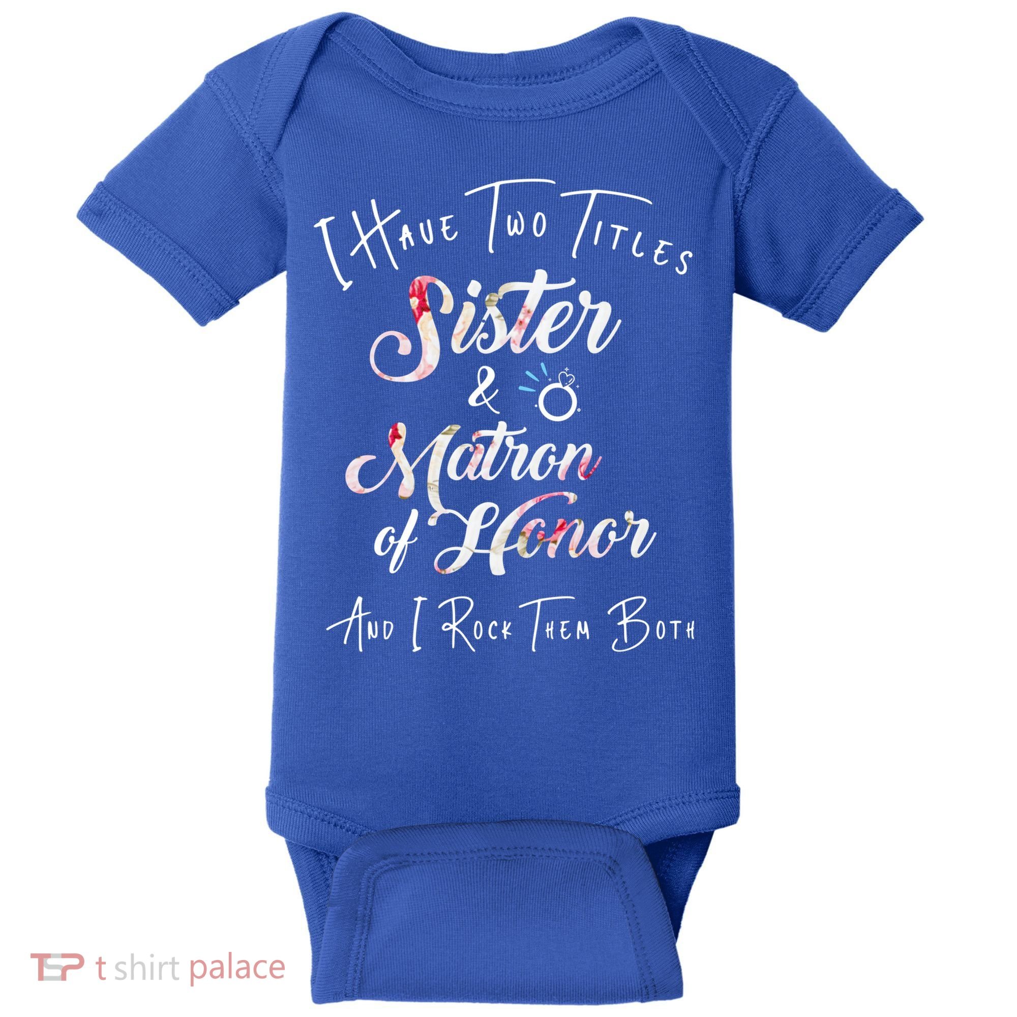 I Have Two Titles Sister And Matron Of Honor Gift Baby Bodysuit