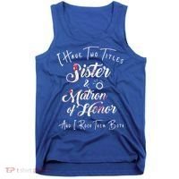 I Have Two Titles Sister And Matron Of Honor Gift Tank Top thumb 0