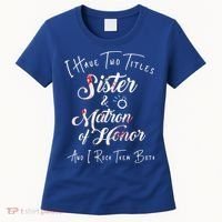 I Have Two Titles Sister And Matron Of Honor Gift Women's T-Shirt thumb 0