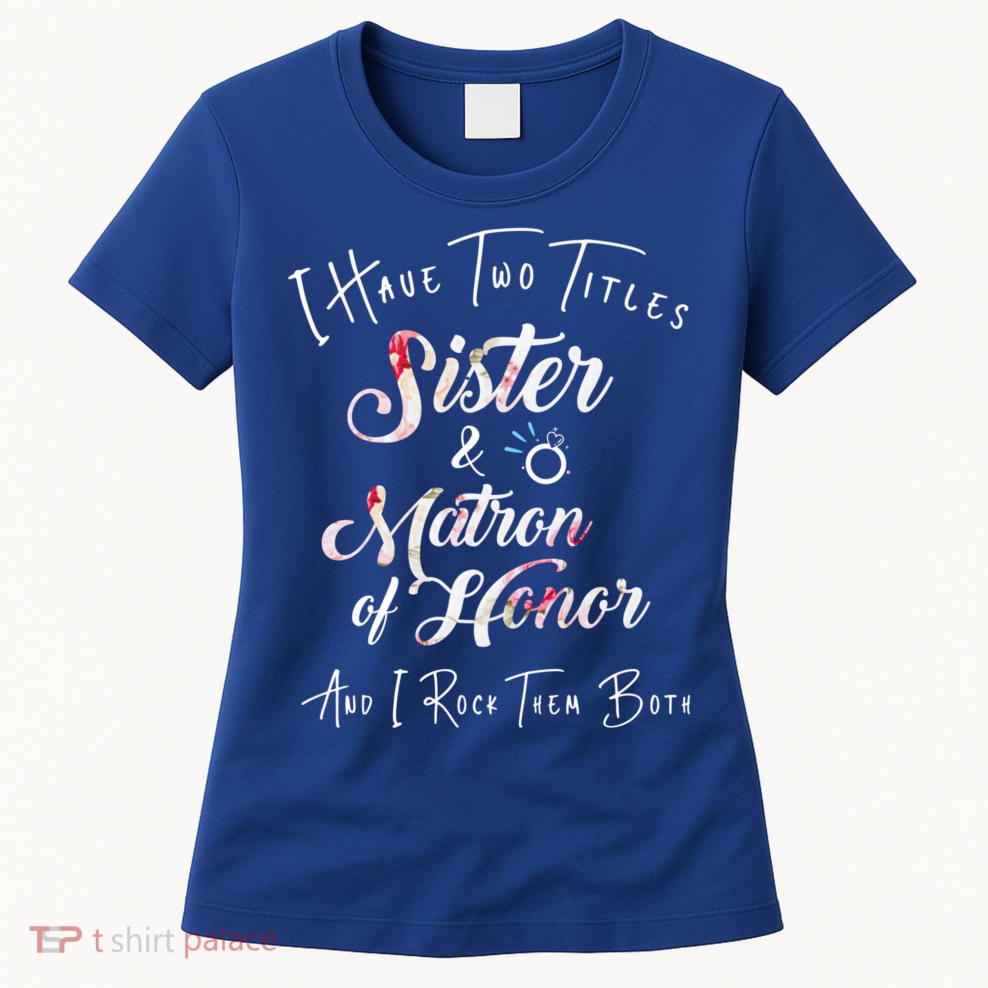 I Have Two Titles Sister And Matron Of Honor Gift Women's T-Shirt