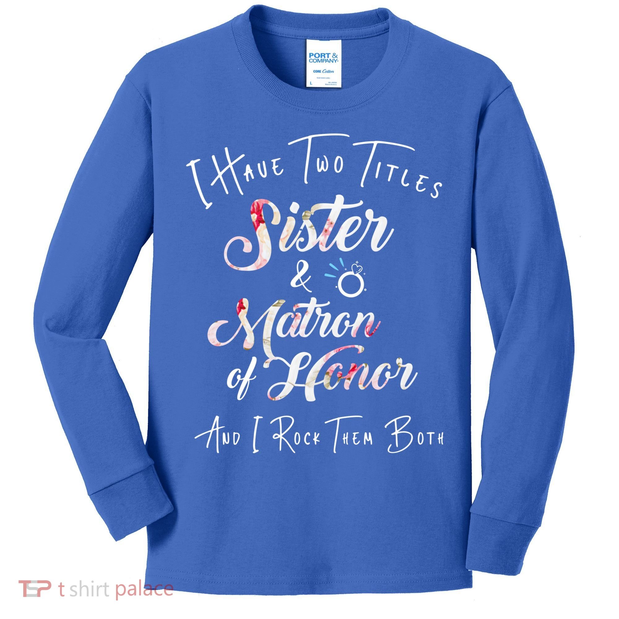 I Have Two Titles Sister And Matron Of Honor Gift Kids Long Sleeve Shirt