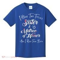 I Have Two Titles Sister And Matron Of Honor Gift Kids T-Shirt thumb 0