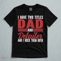 I have two Titles Dad and Detailer Car Detailing T-Shirt thumb 5