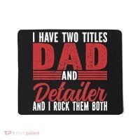 I have two Titles Dad and Detailer Car Detailing Mousepad thumb 0