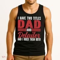 I have two Titles Dad and Detailer Car Detailing Tank Top thumb 3