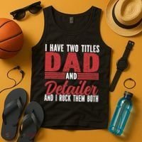 I have two Titles Dad and Detailer Car Detailing Tank Top thumb 4