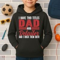 I have two Titles Dad and Detailer Car Detailing Kids Hoodie thumb 2