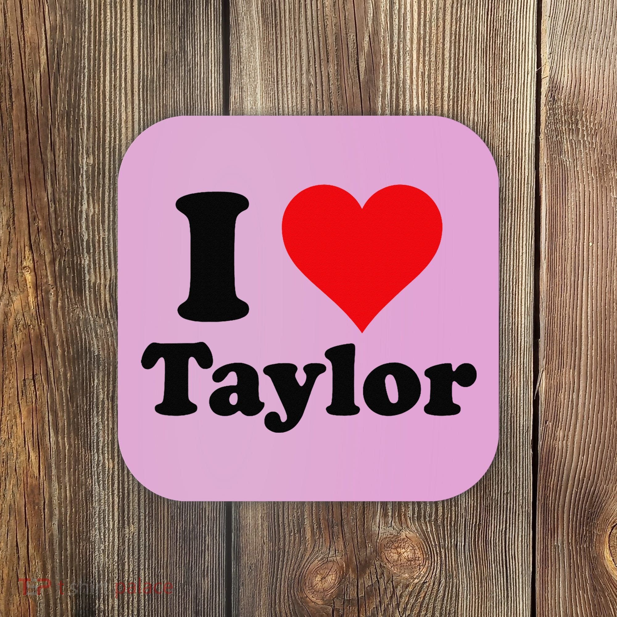 I Heart Taylor First Name I Love Personalized I Love Taylor Coaster