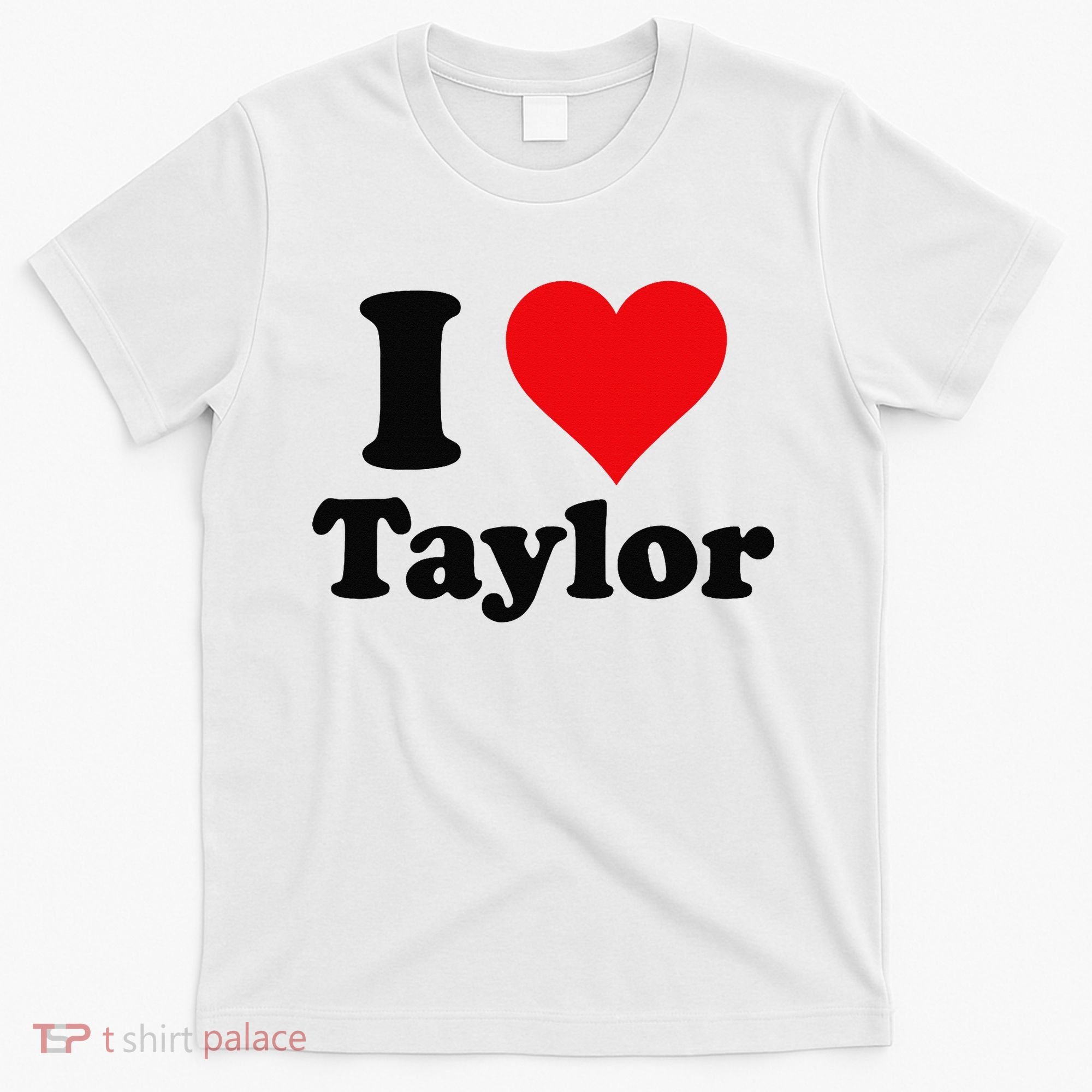 I Heart Taylor First Name I Love Personalized I Love Taylor T-Shirt