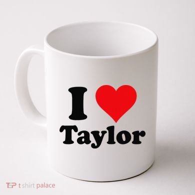 I Heart Taylor First Name I Love Personalized I Love Taylor Coffee Mug