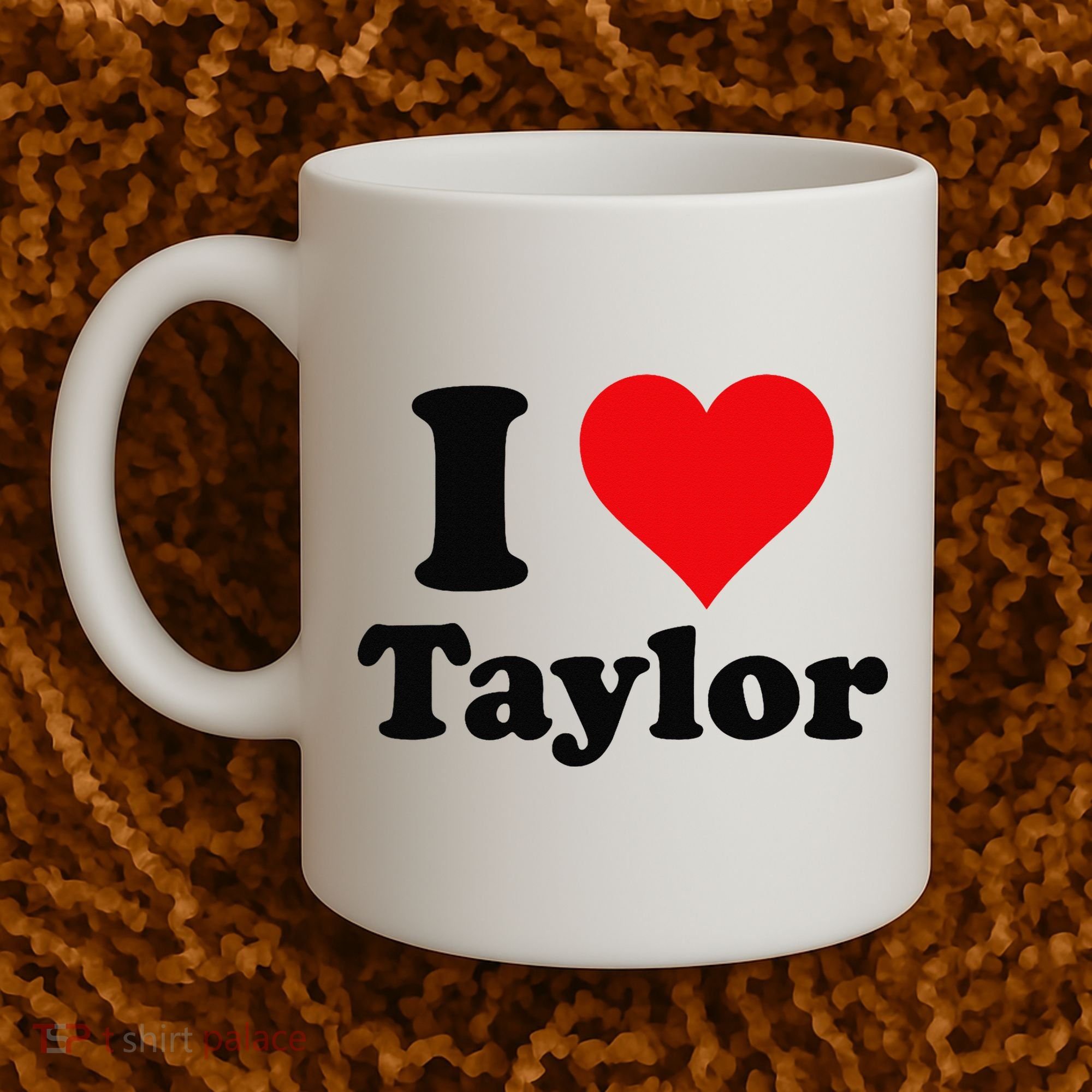 I Heart Taylor First Name I Love Personalized I Love Taylor Coffee Mug