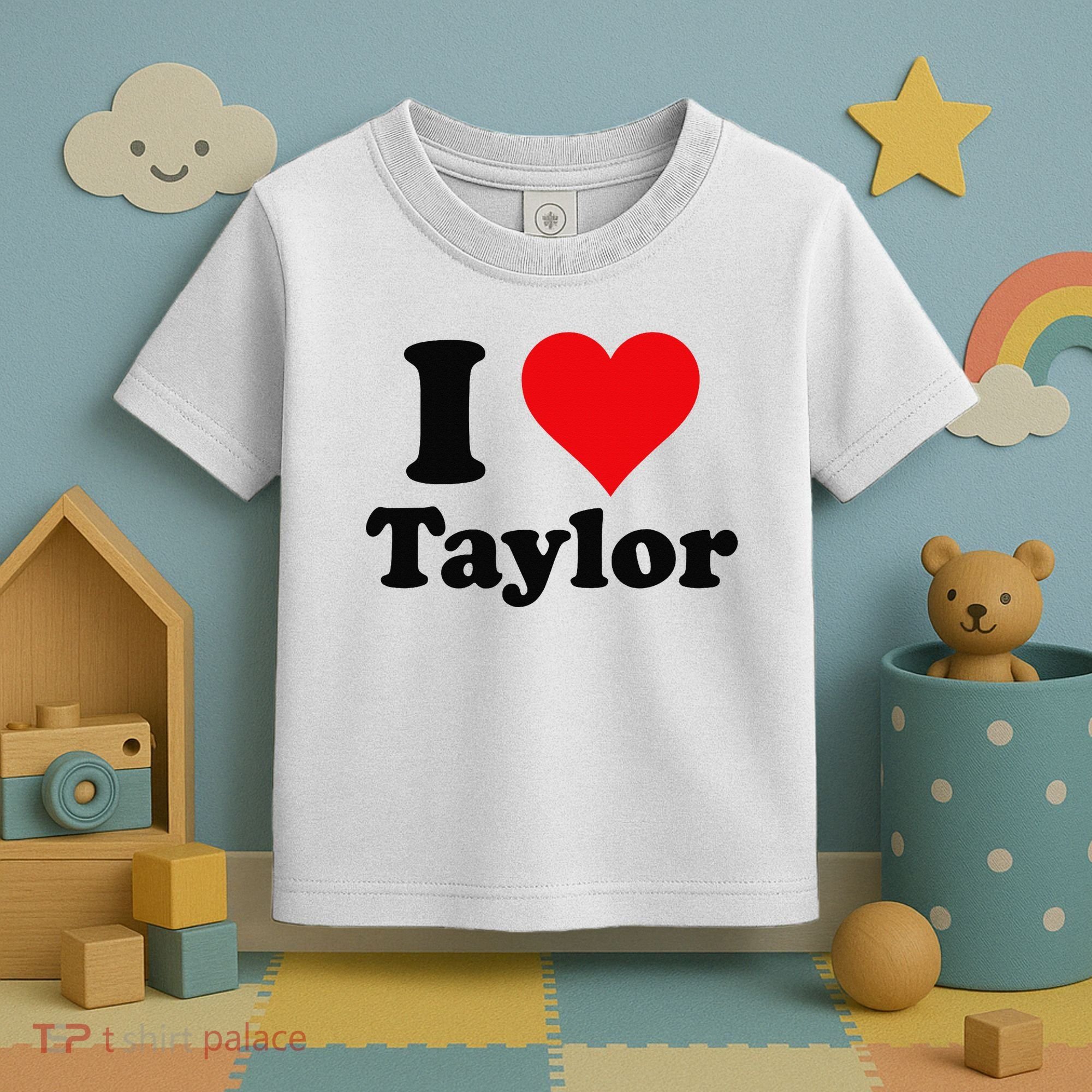 I Heart Taylor First Name I Love Personalized I Love Taylor Toddler T-Shirt