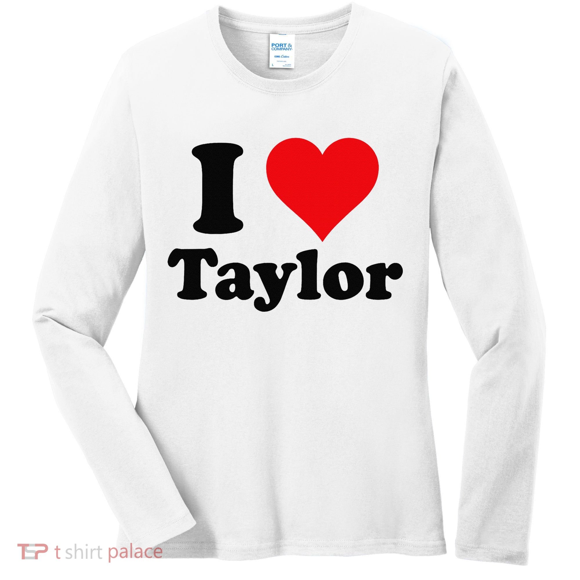 I Heart Taylor First Name I Love Personalized I Love Taylor Women's Long Sleeve Shirt