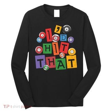 I'd Hit That Billiards Dad Gift For Father’s Day Long Sleeve Shirt
