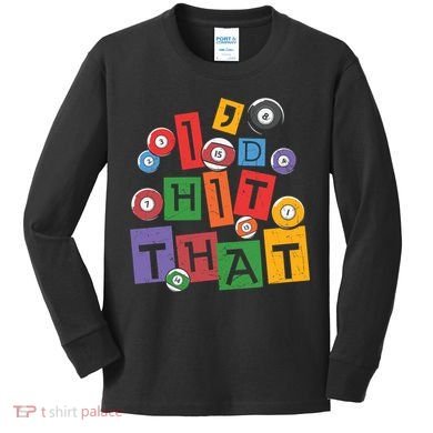 I'd Hit That Billiards Dad Gift For Father’s Day Kids Long Sleeve Shirt