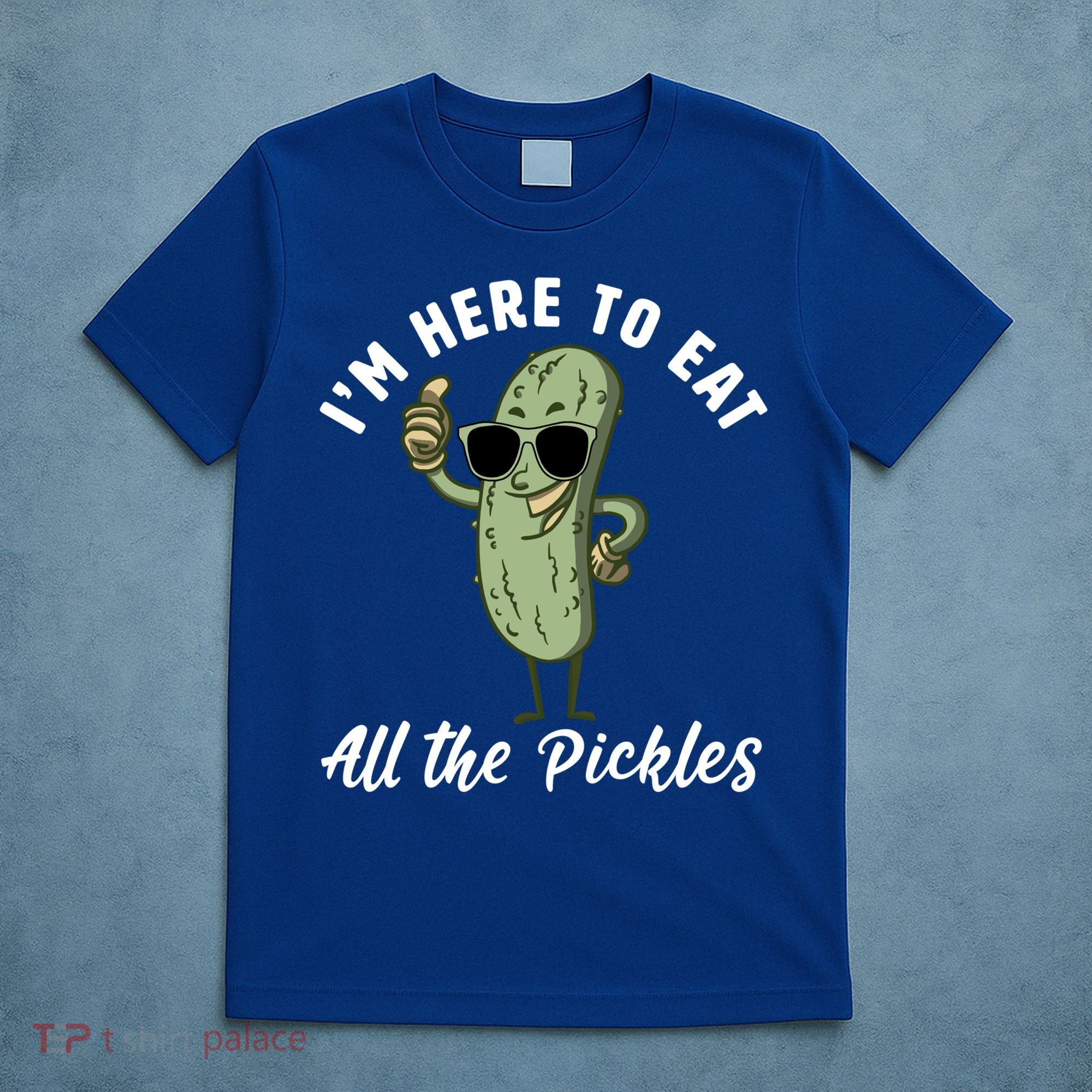 I'm Here To Eat All Of The Pickles Funny Pickle Lover Cool Gift T-Shirt