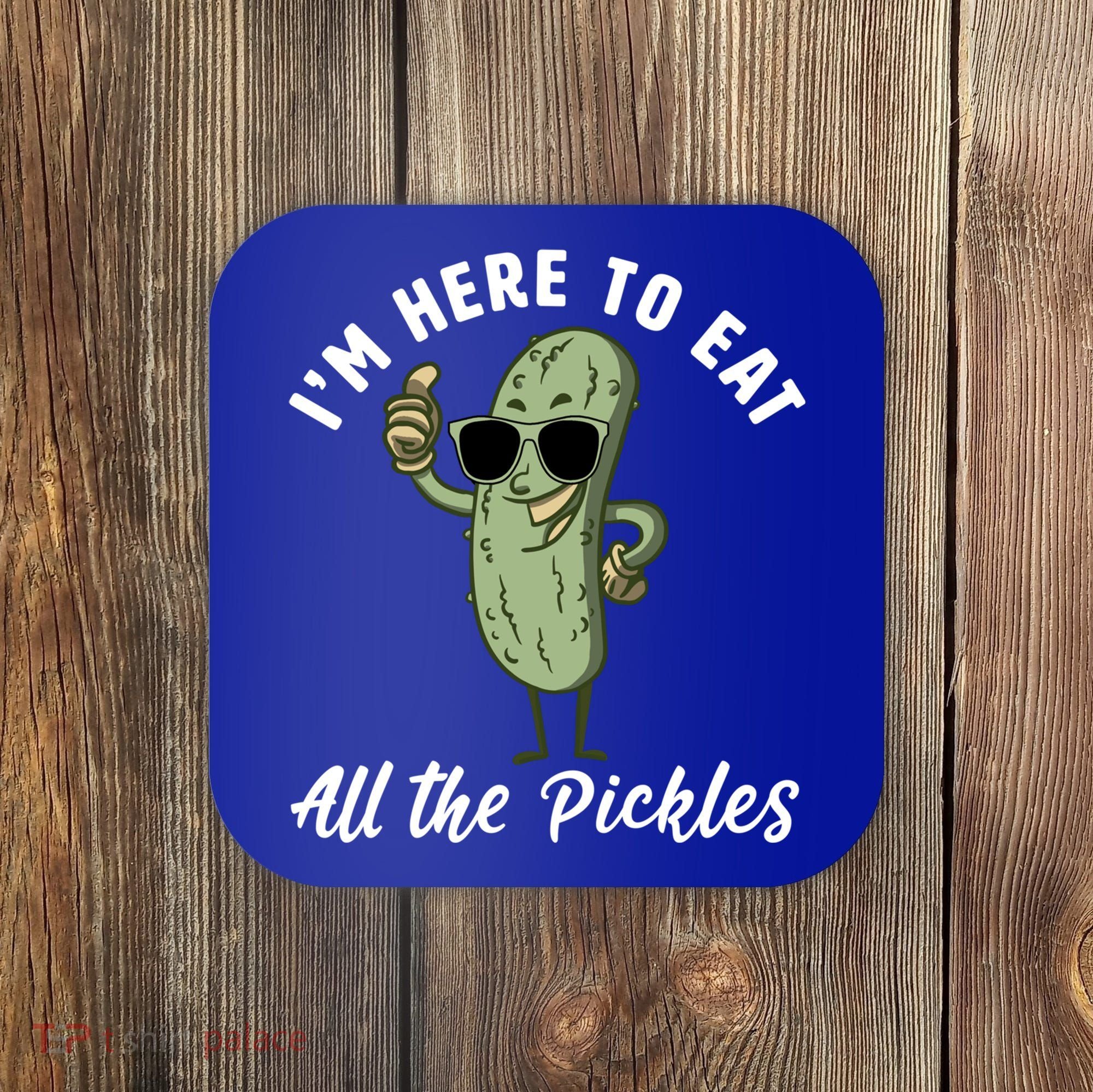 I'm Here To Eat All Of The Pickles Funny Pickle Lover Cool Gift Coaster