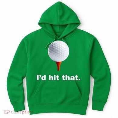 I'd Hit That Funny Golf Hoodie