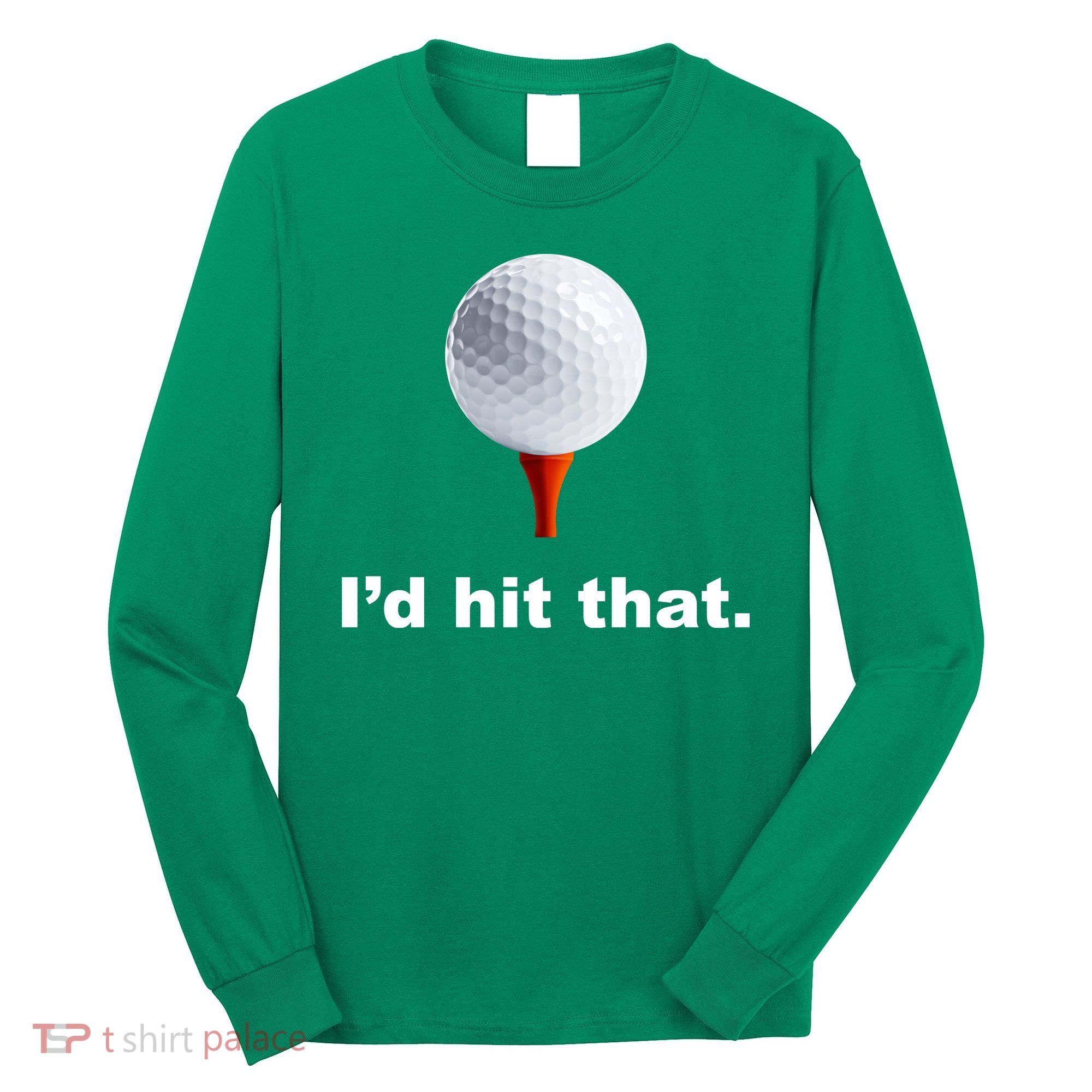 I'd Hit That Funny Golf Long Sleeve Shirt