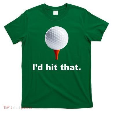 I'd Hit That Funny Golf T-Shirt