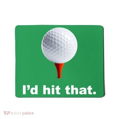I'd Hit That Funny Golf Mousepad