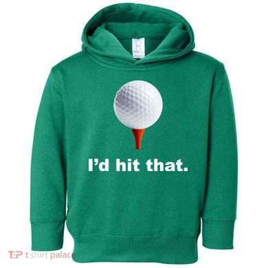 I'd Hit That Funny Golf Toddler Hoodie