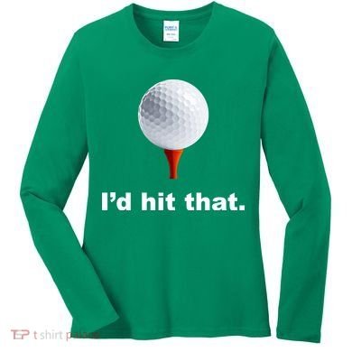 I'd Hit That Funny Golf Women's Long Sleeve Shirt