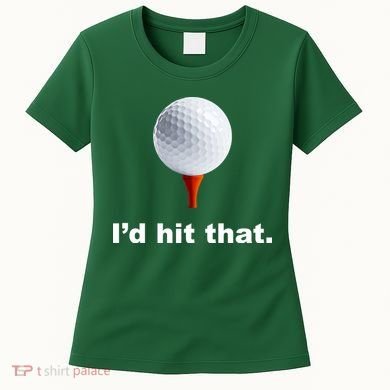 I'd Hit That Funny Golf Women's T-Shirt