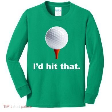 I'd Hit That Funny Golf Kids Long Sleeve Shirt